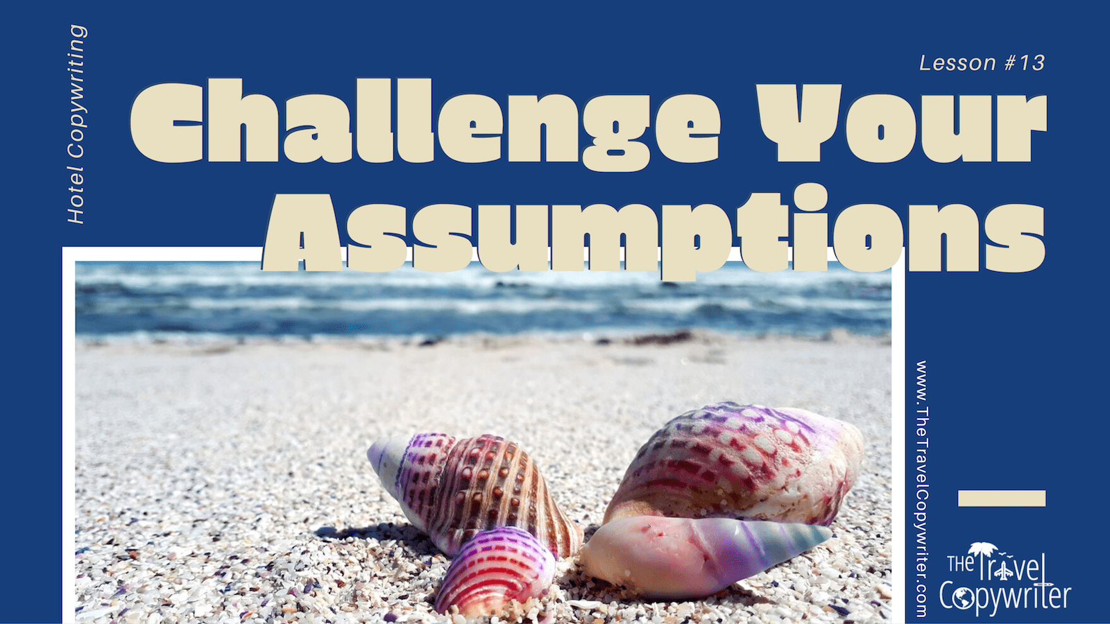 Hotel Copywriting Lesson 13 Challenge Your Assumptions
